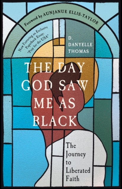 The Day God Saw Me as Black - The Journey to Liberated Faith