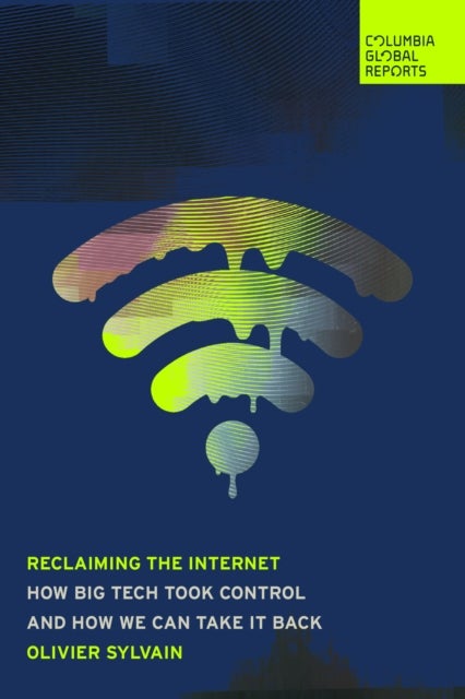Recovering the Internet - How Big Tech Took Control-and How We Can Take It Back