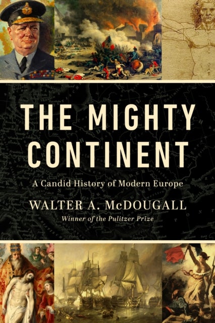 The Mighty Continent - A Candid History of Modern Europe