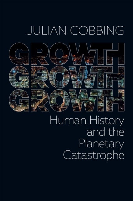 Growth Growth Growth - Human History and the Planetary Catastrophe