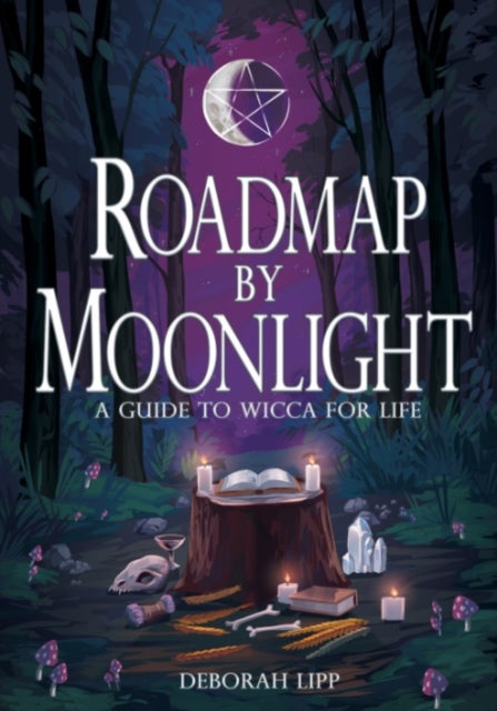Roadmap by Moonlight - A Guide to Wicca for Life