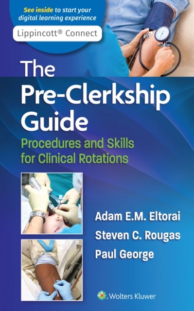 The Pre-Clerkship Guide - Procedures and Skills for Clinical Rotations