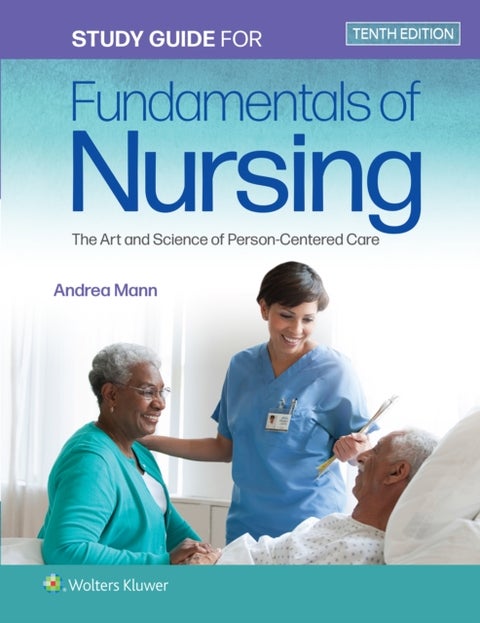 Study Guide for Fundamentals of Nursing - The Art and Science of Person-Centered Care