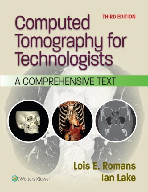Computed Tomography for Technologists - A Comprehensive Text