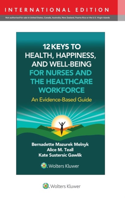 12 Keys to Health, Happiness, and Well-Being for Nurses and the Healthcare Workforce - An Evidence-Based Guide