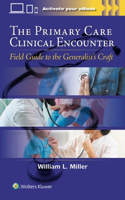 The Primary Care Clinical Encounter - Field Guide to the Generalist's Craft