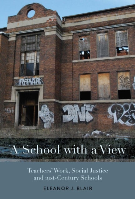 A School with a View - Teachers' Work, Social Justice and 21st Century Schools