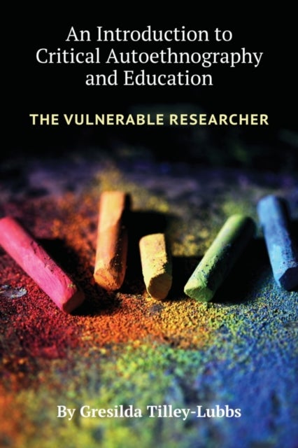 An Introduction to Critical Autoethnography and Education - The Vulnerable Researcher