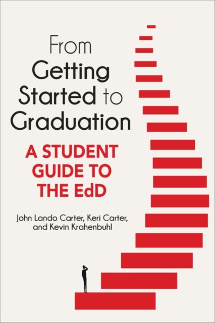 From Getting Started to Graduation - A Student Guide to the EdD
