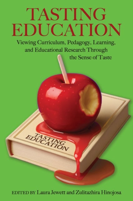 Tasting Education - Viewing Curriculum, Pedagogy, Learning, and Educational Research Through the Sense of Taste