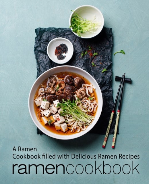 Ramen Cookbook - A Ramen Cookbook Filled with Delicious Ramen Recipes
