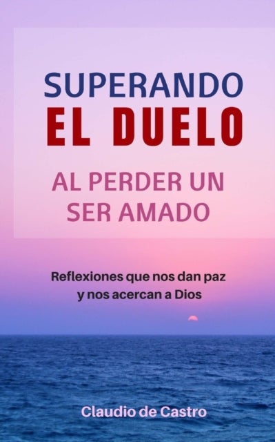 Superando el Duelo - Al perder un ser AMADO