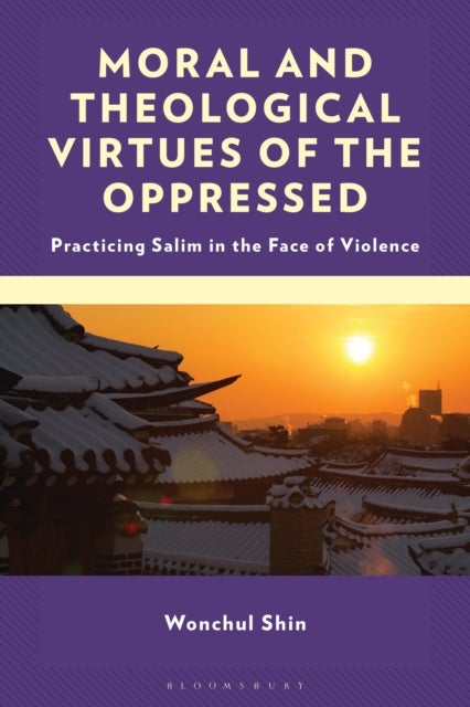 Moral and Theological Virtues of the Oppressed - Practicing Salim in the Face of Violence