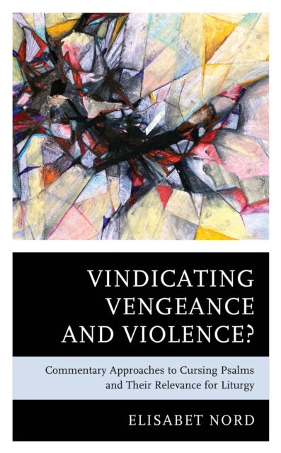 Vindicating Vengeance and Violence? - Commentary Approaches to Cursing Psalms and their Relevance for Liturgy