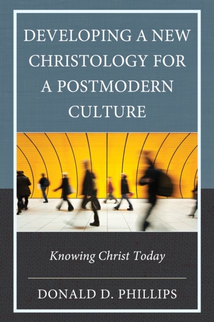 Developing a New Christology for a Postmodern Culture - Knowing Christ Today