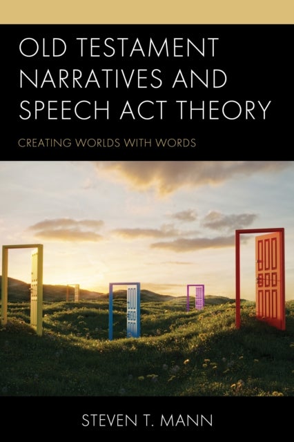 Old Testament Narratives and Speech Act Theory - Creating Worlds with Words