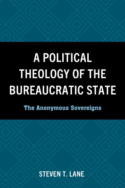 A Political Theology of the Bureaucratic State - The Anonymous Sovereigns