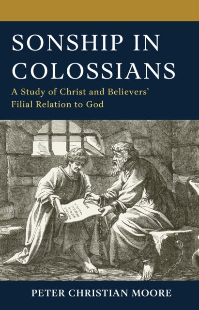 Sonship in Colossians - A Study of Christ and Believers’ Filial Relation to God
