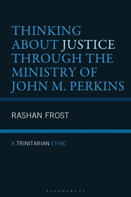 Thinking About Justice Through the Ministry of John M. Perkins - A Trinitarian Ethic