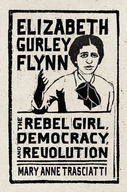 Elizabeth Gurley Flynn - The Rebel Girl, Democracy, and Revolution