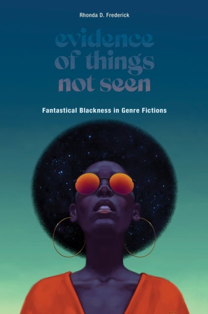 Evidence of Things not Seen - Fantastical Blackness in Genre Fictions