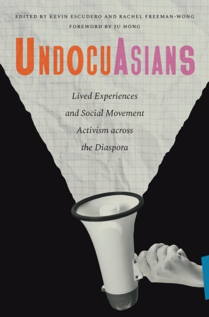 UndocuAsians - Lived Experiences and Social Movement Activism Across the Diaspora
