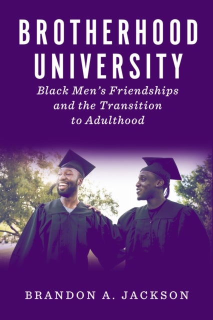 Brotherhood University - Black Men's Friendships and the Transition to Adulthood