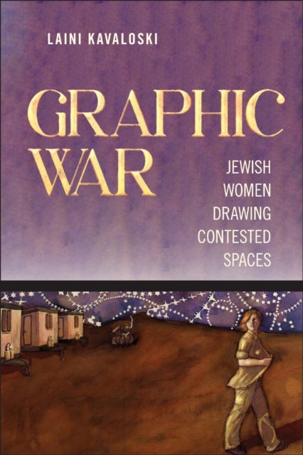 Graphic War - Jewish Women Drawing Contested Spaces