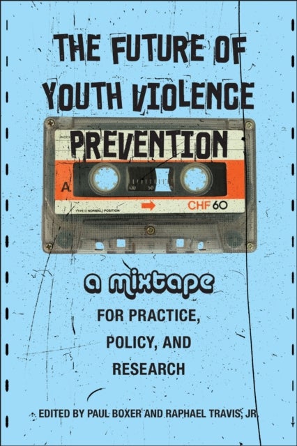 The Future of Youth Violence Prevention - A Mixtape for Practice, Policy, and Research