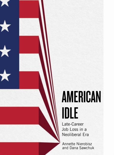 American Idle - Late-Career Job Loss in a Neoliberal Era