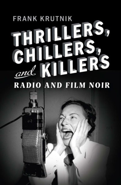 Thrillers, Chillers, and Killers - Radio and Film Noir