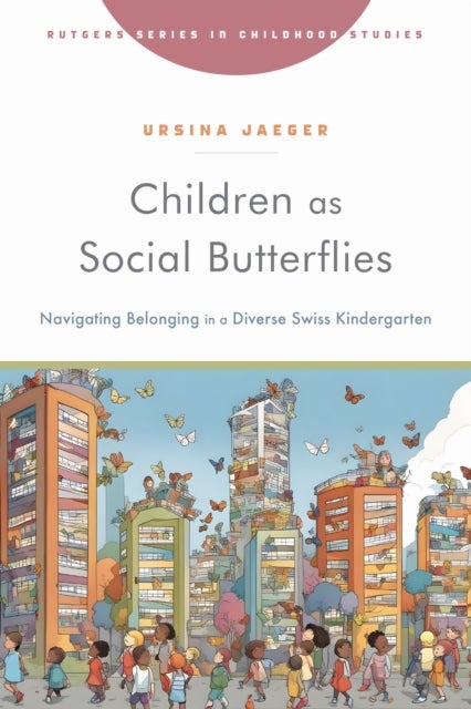 Children As Social Butterflies - Navigating Belonging in a Diverse Swiss Kindergarten