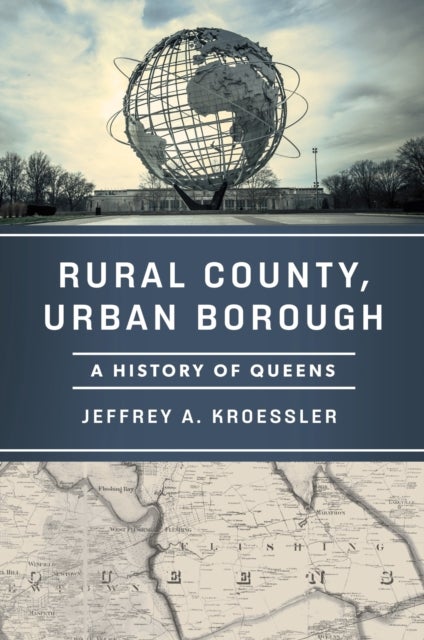 Rural County, Urban Borough - A History of Queens