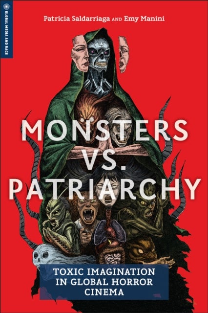 Monsters Vs. Patriarchy - Toxic Imagination in Global Horror Cinema