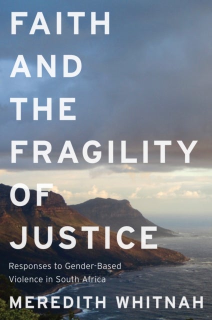 Faith and the Fragility of Justice - Responses to Gender-Based Violence in South Africa