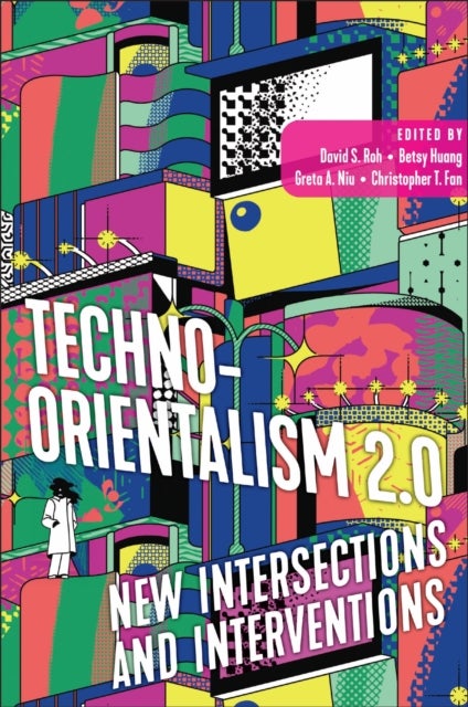 Techno-Orientalism 2.0 - New Intersections and Interventions
