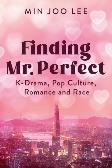 Finding Mr. Perfect - K-Drama, Pop Culture, Romance, and Race