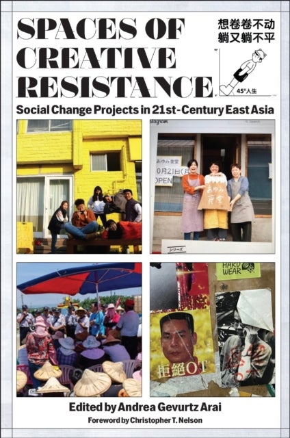 Spaces of Creative Resistance - Social Change Projects in Twenty-First-Century East Asia