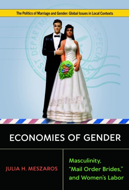 Economies of Gender - Masculinity, "Mail Order Brides," and Women's Labor