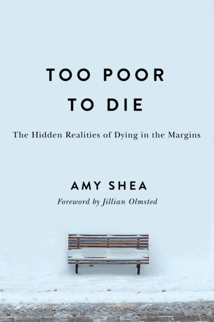Too Poor to Die - The Hidden Realities of Dying in the Margins