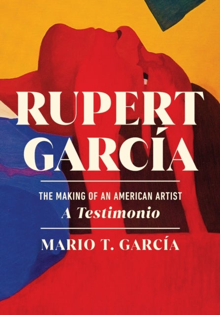 Rupert Garcia - The Making of an American Artist, a Testimonio