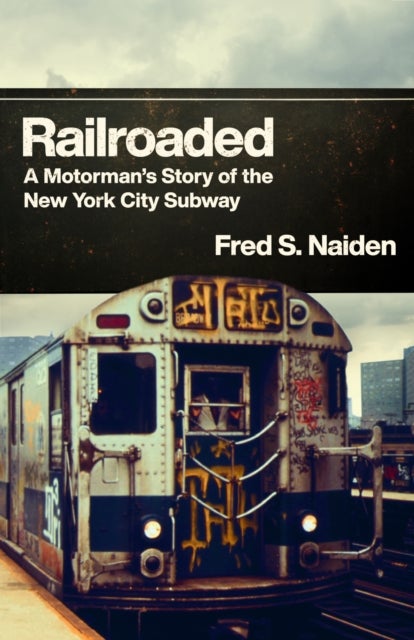 Railroaded - A Motorman's Story of the New York City Subway