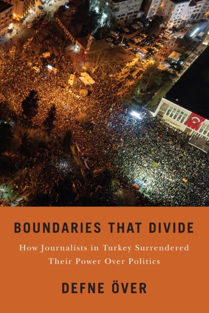 Boundaries That Divide - How Journalists in Turkey Surrendered Their Power Over Politics