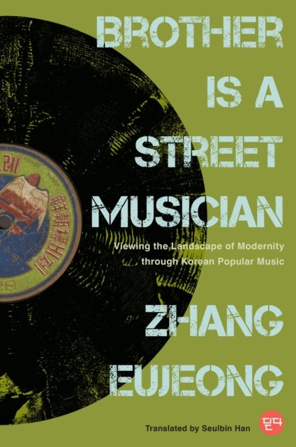 Brother Is a Street Musician - Viewing the Landscape of Modernity Through Korean Popular Music