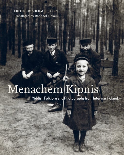 Menachem Kipnis - Yiddish Folklore and Photographs from Interwar Poland