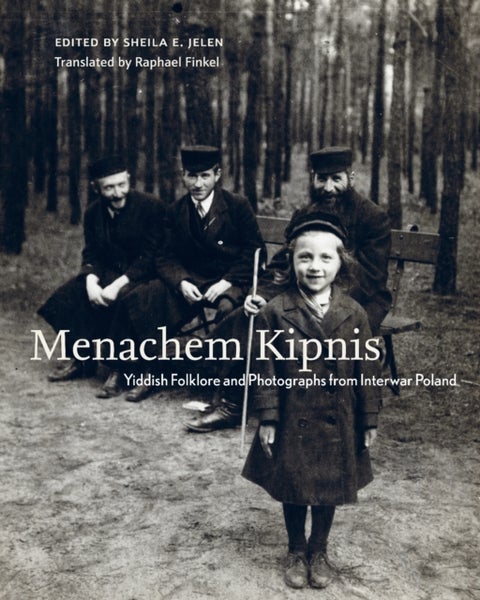 Menachem Kipnis - Yiddish Folklore and Photographs from Interwar Poland