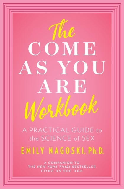 The Come as You Are Workbook - A Practical Guide to the Science of Sex