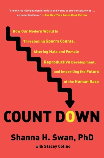 Count Down - How Our Modern World Is Threatening Sperm Counts, Altering Male and Female Reproductive Development, and Imperiling the Future of the Human Race