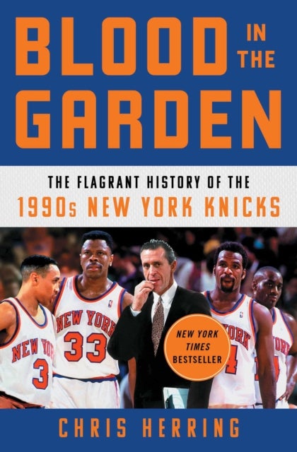 Blood in the Garden - The Flagrant History of the 1990s New York Knicks