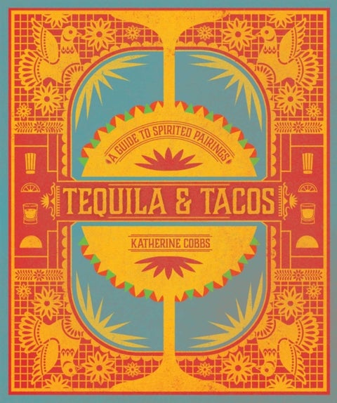 Tequila & Tacos - A Guide to Spirited Pairings